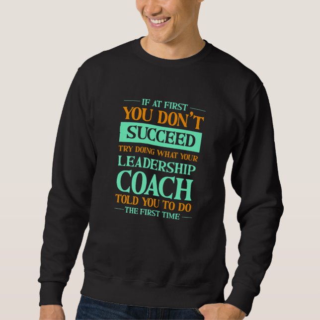 Sweatshirt Try Doing What Your Leadership Coach Told You      (Devant)