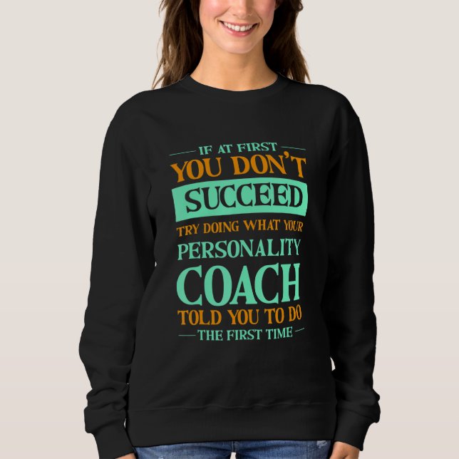 Sweatshirt Try Doing What Your Personality Coach Told You  1 (Devant)
