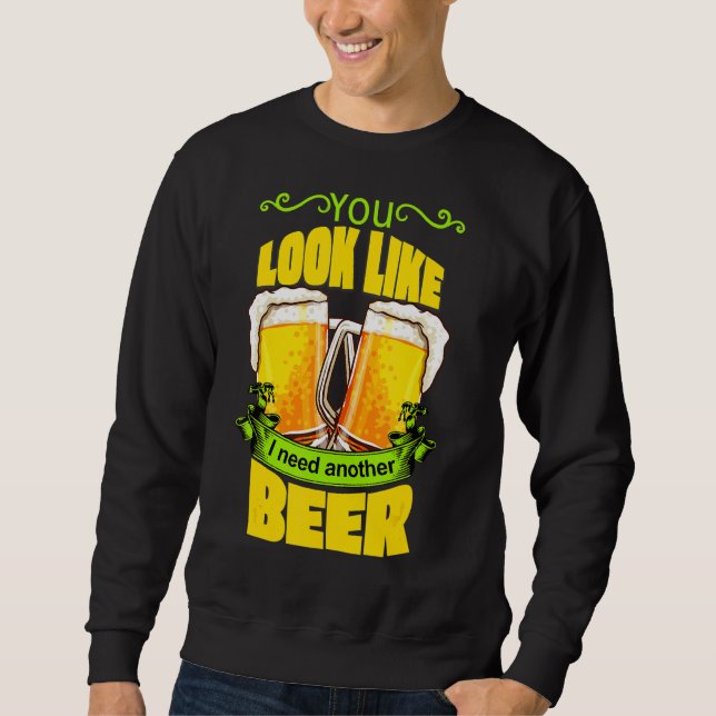 Sweatshirt Tu As L'Air Que J'Ai Besoin D'Une Autre Bière Drôl (Devant)