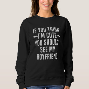 Sweatshirt Tu crois que je suis mignon, tu devrais voir mon c