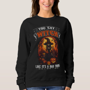 Sweatshirt Tu dis sorcière comme si c'était une mauvaise chos