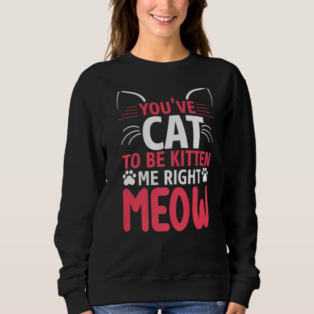 Sweatshirt Tu Dois Être Kitten Me Drôle Chat (Devant)