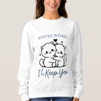 Sweatshirt Tu es bizarre, je te garde, mignon couple de chats