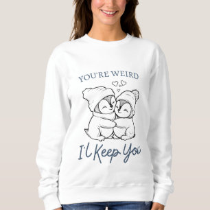 Sweatshirt Tu es bizarre, je te garde, mignon pingouin