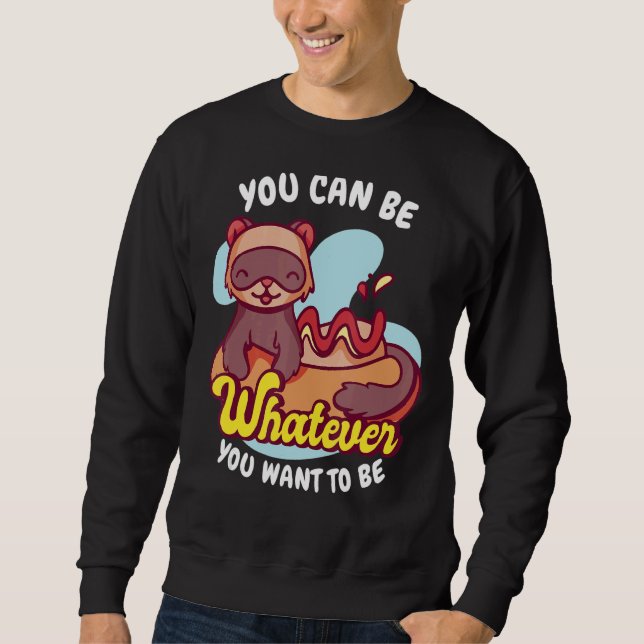 Sweatshirt Tu Es Ce Que Tu Veux Être Weasel Ferret (Devant)