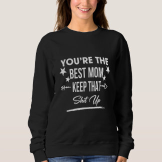 Sweatshirt Tu es la meilleure maman à garder cet Humour piqûr
