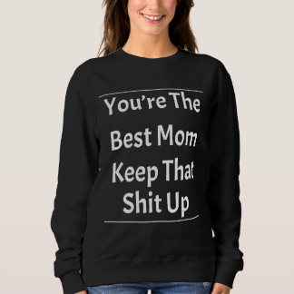 Sweatshirt Tu es la meilleure maman à garder cet Humour sarca