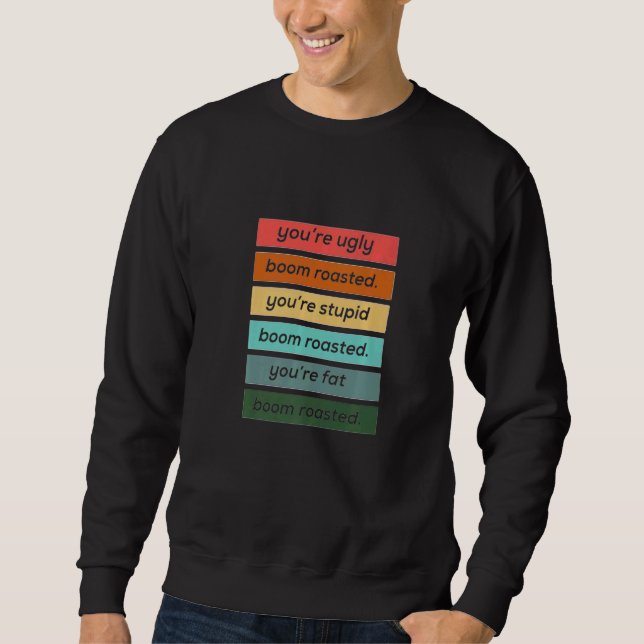 Sweatshirt Tu es laid stupide et gros  Boom Grillé (Devant)