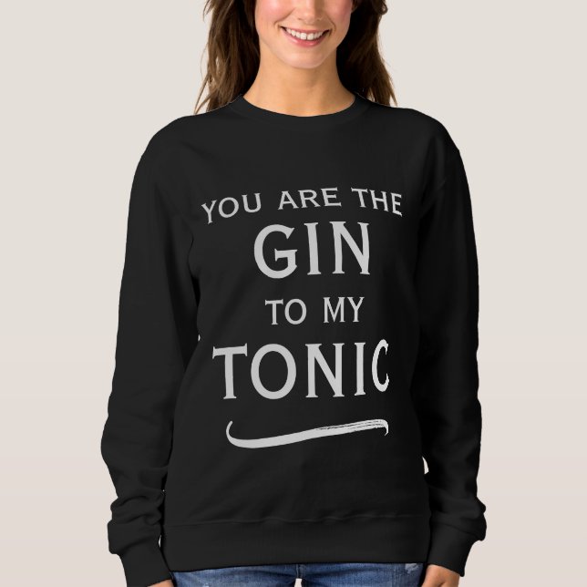 Sweatshirt Tu es le gin pour mon tonic mignon noir et blanc (Devant)