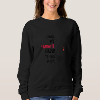 Sweatshirt Tu es ma raison préférée de perdre le sommeil pour