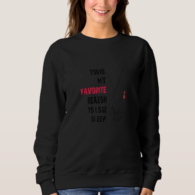 Sweatshirt Tu es ma raison préférée de perdre le sommeil pour (Devant)