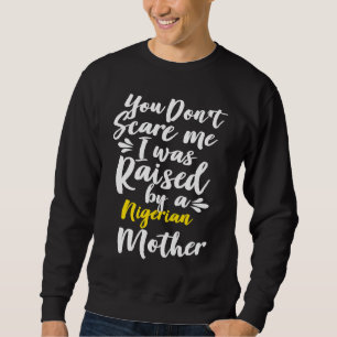 Sweatshirt Tu ne me fais pas peur, j'ai été élevé par un Nigé