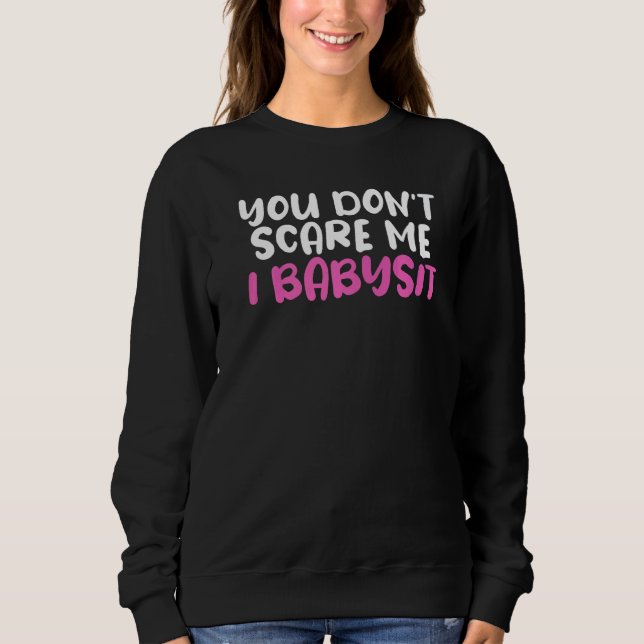 Sweatshirt Tu ne me fais pas peur, je fais du babysitting Hum (Devant)