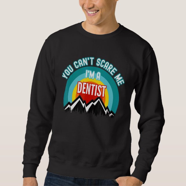 Sweatshirt Tu ne me fais pas peur, je suis dentiste (Devant)
