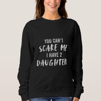 Sweatshirt Tu ne peux pas effrayer mon j'ai 2 filles