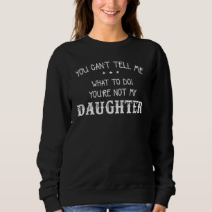 Sweatshirt Tu ne peux pas me dire quoi faire 39 Tu n'es pas m