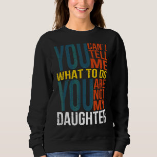 Sweatshirt Tu ne peux pas me dire quoi faire Tu n'es pas ma f