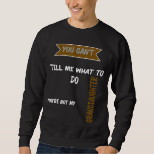 Sweatshirt Tu ne peux pas me dire quoi faire Tu n'es pas ma g