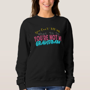 Sweatshirt Tu ne peux pas me dire quoi faire Tu n'es pas ma g
