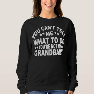 Sweatshirt Tu ne peux pas me dire quoi faire Tu n'es pas ma g