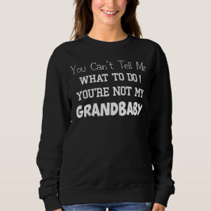 Sweatshirt Tu ne peux pas me dire quoi faire Tu n'es pas ma g