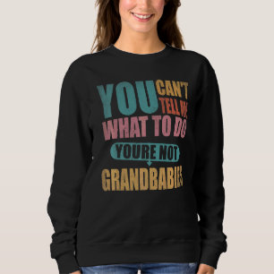 Sweatshirt Tu ne peux pas me dire quoi faire Tu n'es pas ma g