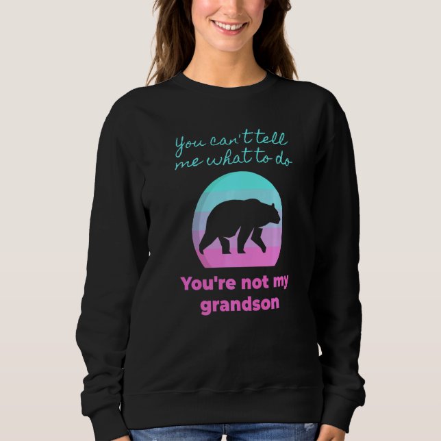 Sweatshirt Tu ne peux pas me dire quoi faire, tu n'es pas mon (Devant)