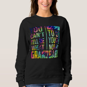 Sweatshirt Tu ne peux pas me dire quoi faire Tu n'es pas mon 