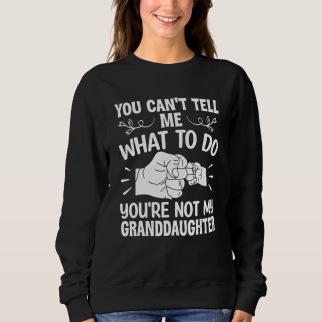 Sweatshirt Tu ne peux pas me dire quoi faire Tu n'es pas mon  (Devant)