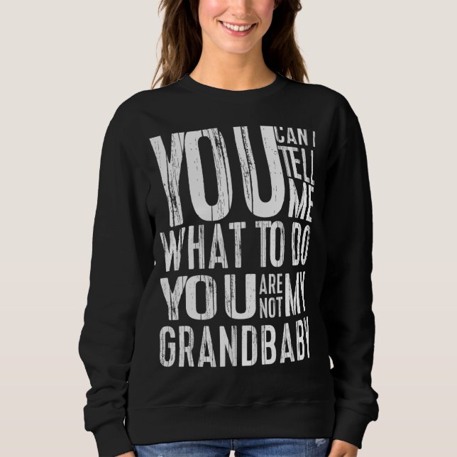 Sweatshirt Tu ne peux pas me dire quoi faire Tu n'es pas mon  (Devant)