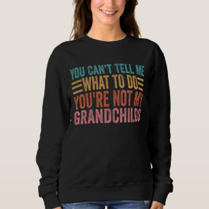 Sweatshirt Tu ne peux pas me dire quoi faire Tu n'es pas mon 