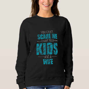 Sweatshirt Tu Ne Peux Pas Me Faire Peur J'Ai 2 Enfants Et Une