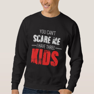 Sweatshirt Tu ne peux pas me faire peur J'ai 3 enfants Maman