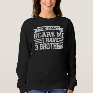 Sweatshirt Tu ne peux pas me faire peur J'ai 3 Frères Sis