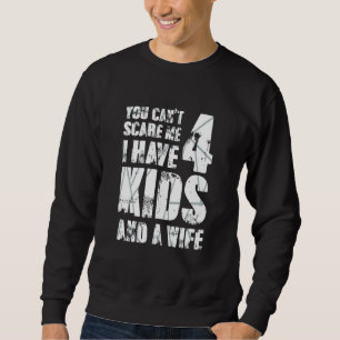 Sweatshirt Tu Ne Peux Pas Me Faire Peur J'Ai 4 Enfants Et Une