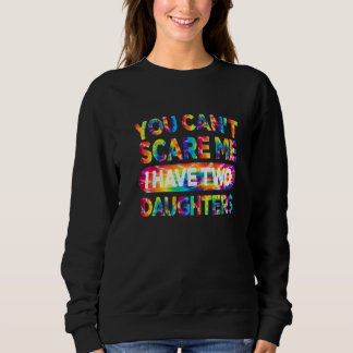 Sweatshirt Tu ne peux pas me faire peur J'ai deux filles papa