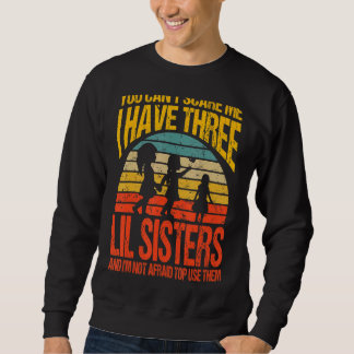 Sweatshirt Tu ne peux pas me faire peur J'ai trois soeurs Lil