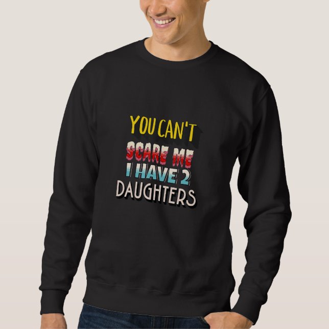 Sweatshirt Tu ne peux pas m'effrayer, j'ai 2 filles (Devant)