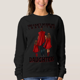 Sweatshirt Tu ne peux pas m'effrayer, j'ai deux filles Papa D