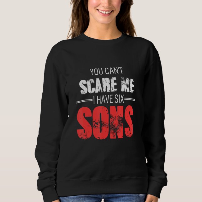 Sweatshirt Tu ne peux pas m'effrayer, j'ai six fils (Devant)