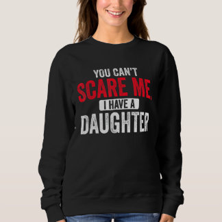 Sweatshirt Tu ne peux pas m'effrayer, j'ai une fille Maman Pa