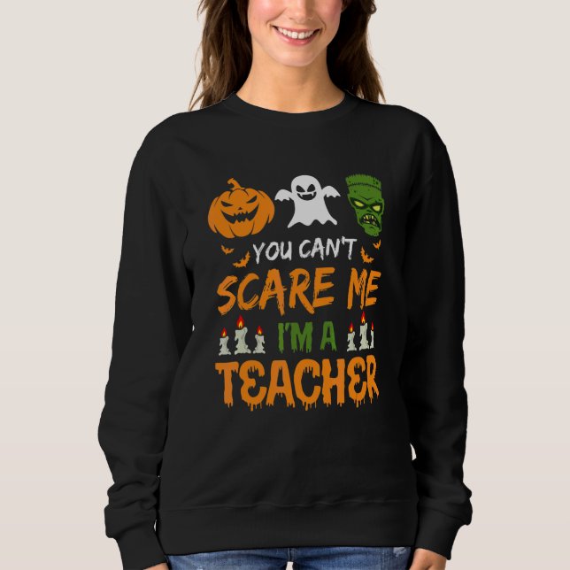 Sweatshirt Tu ne peux pas m'effrayer, je suis un professeur,  (Devant)