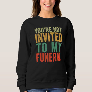 Sweatshirt Tu n'es pas invité à mes funérailles  