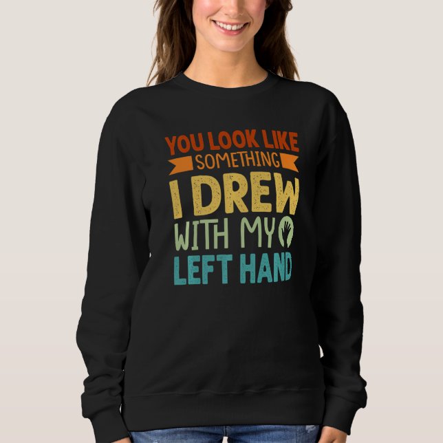 Sweatshirt Tu ressembles à quelque chose que j'ai dessiné ave (Devant)