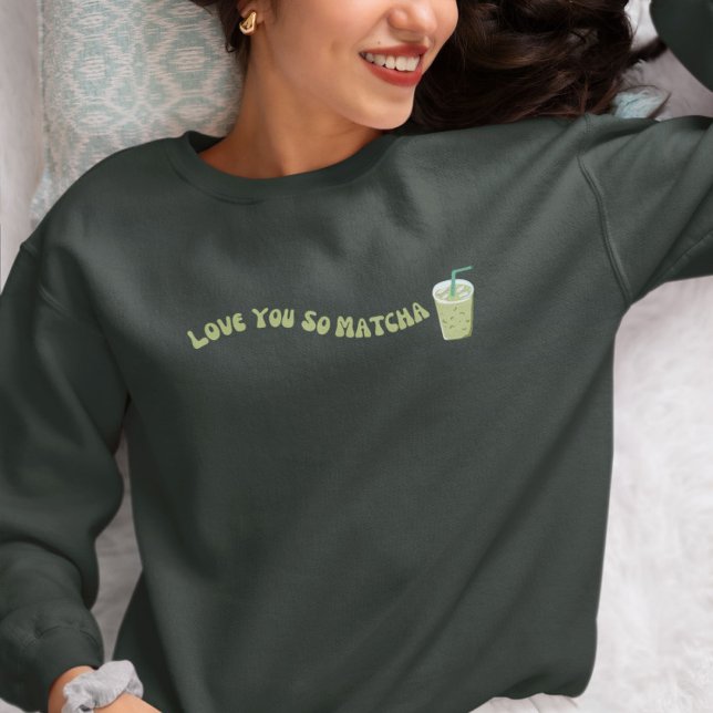 Sweatshirt Tu T'Aimerais Tellement Matcha, Matcha (Créateur téléchargé)