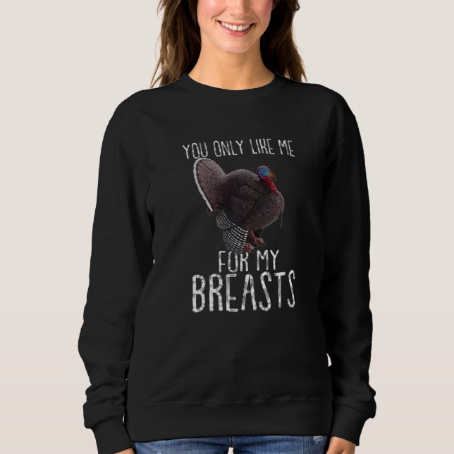 Sweatshirt Turkey Thanksgiving  You Only Like Me for My Breas (Devant)