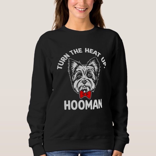 Sweatshirt Turn the Heat Up Hooman Yorkshire Terrier Dog Bree (Devant)