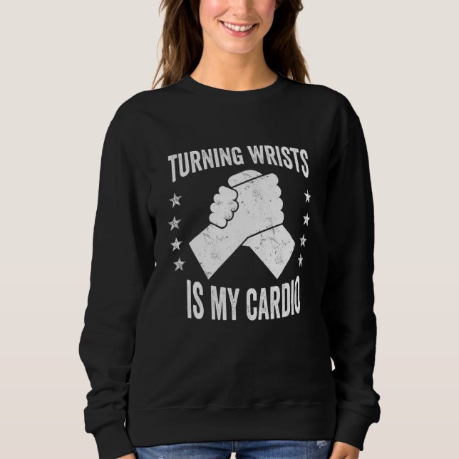 Sweatshirt Turning Wrists Is My Cardio Hand Wrestling Arm Wre (Devant)