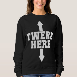 Sweatshirt Twerk Here Crazy Twerk Dance 2 Ways Anniversaire 2
