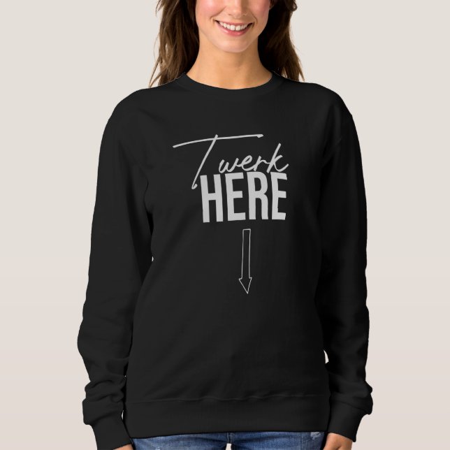 Sweatshirt Twerk Here Dance Twerk (Devant)